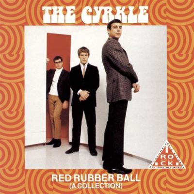 Who Sang Red Rubber Ball and Why Does It Matter in the Context of Modern Music?